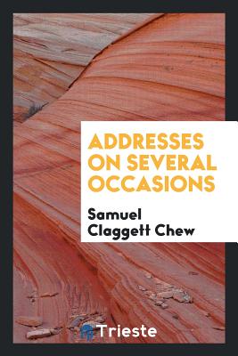 Addresses on Several Occasions - Chew, Samuel Claggett