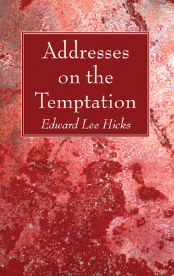 Addresses on the Temptation - Hicks, Edward Lee