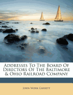 Addresses to the Board of Directors of the Baltimore & Ohio Railroad Company