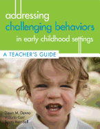 Addressing Challenging Behaviors in Early Childhood Settings: A Teacher's Guide