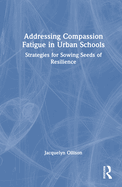 Addressing Compassion Fatigue in Urban Schools: Strategies for Sowing Seeds of Resilience