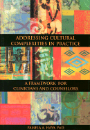 Addressing Cultural Complexities in Practice: A Framework for Clinicians and Counselors - Hays, Pamela A, Dr.
