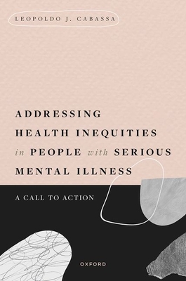 Addressing Health Inequities in People with Serious Mental Illness: A Call to Action - Cabassa, Leopoldo J, Professor