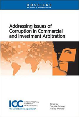 Addressing Issues of Corruption In Commercial and Investment Arbitration - Baizeau, Domitille, and Kreindler, Richard H.