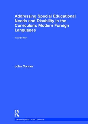 Addressing Special Educational Needs and Disability in the Curriculum: Modern Foreign Languages - Connor, John