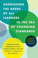 Addressing the Needs of All Learners in the Era of Changing Standards: Helping Our Most Vulnerable Students Succeed Through Teaching Flexibility, Innovation, and Creativity