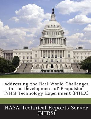 Addressing the Real-World Challenges in the Development of Propulsion Ivhm Technology Experiment (Pitex) - Nasa Technical Reports Server (Ntrs) (Creator)