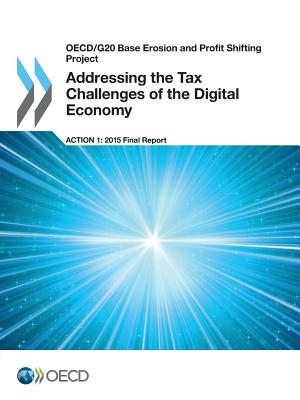 Addressing the tax challenges of the digital economy: action 1 - 2015 final report - Organisation for Economic Co-operation and Development