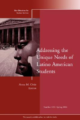 Addressing the Unique Needs of Latino American Students: New Directions for Student Services, Number 105 - Ortiz, Anna M, Dr. (Editor)
