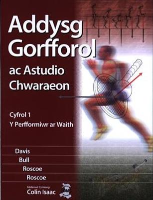 Addysg Gorfforol ac Astudio Chwaraeon: Cyfrol 1 - Perfformiwr ar Waith, Y - Davis, Dr Bob, and Bull, Ros, and Roscoe, Jan