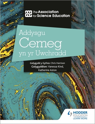 Addysgu Cemeg yn yr Uwchradd (Teaching Secondary Chemistry 3rd Edition Welsh Language edition) - Education, The Association For Science