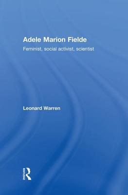 Adele Marion Fielde: Feminist, Social Activist, Scientist - Warren, Leonard