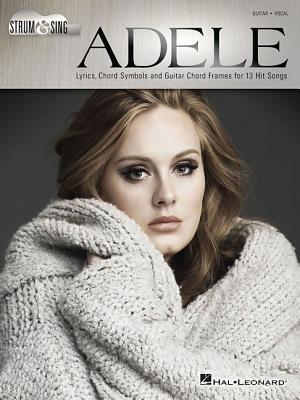 Adele - Strum & Sing Guitar: Lyrics, Chord Symbols and Guitar Chord Frames for 13 Hit Songs - Hal Leonard Publishing Corporation