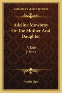 Adeline Mowbray or the Mother and Daughter: A Tale (1844)