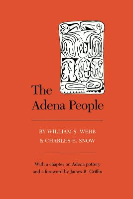 Adena People: Foreword by James B. Griffin - Webb, William S, Professor, and Snow, Charles E (Contributions by)