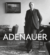 Adenauer: Eine Geschichte in Bildern - A Story in Pictures