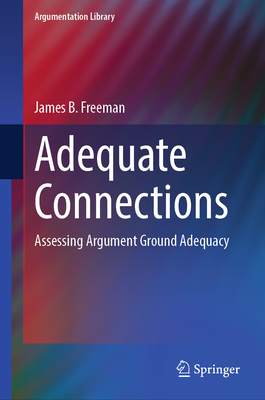 Adequate Connections: Assessing Argument Ground Adequacy - Freeman, James B.