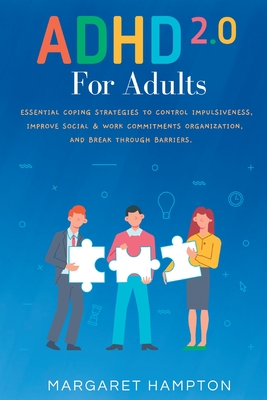 ADHD 2.0 For Adults: Essential Coping Strategies to Control Impulsiveness, Improve Social & Work Commitments Organization, and Break Through Barriers - Hampton, Margaret