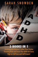 ADHD: 2 Books in 1: Unmanageable Behavior? Follow These Positive Parenting Rules and Ensure Your ADHD Kid Scores High on Self-Care and Self-Esteem!