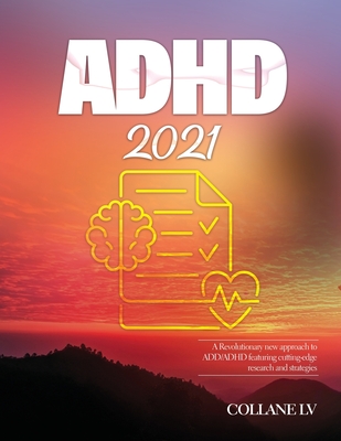 ADHD 2021: A Revolutionary new approach to ADD/ADHD featuring cutting-edge research and strategies - Collane LV