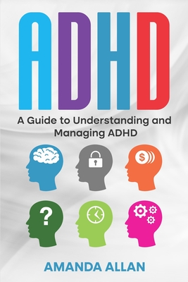 ADHD: A Guide to Understanding and Managing ADHD - Allan, Amanda