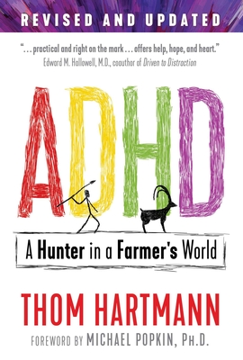 ADHD: A Hunter in a Farmer's World - Hartmann, Thom, and Popkin, Michael (Foreword by)