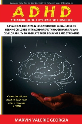 ADHD: A Practical Parental & Educator Multimodal Guide to Helping Children with ADHD Break Through Barriers and Develop Ability to Regulate their Behaviors and Strengths - Georgia, Marvin Valerie