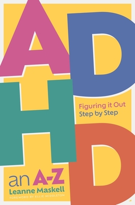 ADHD an A-Z: Figuring It Out Step by Step - Maskell, Leanne
