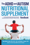 ADHD and Autism Nutritional Supplement Handbook: The Cutting-Edge Biomedical Approach to Treating the Underlying Deficiencies and Symptoms of ADHD and Autism