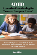 ADHD Executive Functioning for Tweens: Conquer Chaos!: Practical Strategies and Fun Activities to Master Organization, Time Management, and Task Initiation for Tweens (Ages 8-12)