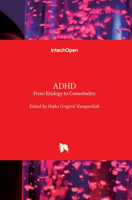 ADHD: From Etiology to Comorbidity - Kumperscak, Hojka Gregoric (Editor)