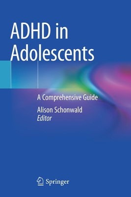 ADHD in Adolescents: A Comprehensive Guide - Schonwald, Alison (Editor)