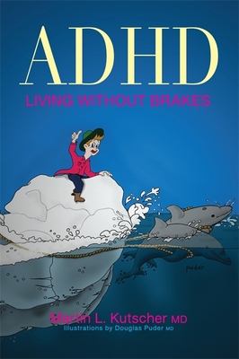 ADHD--Living Without Brakes - Kutscher, Martin L