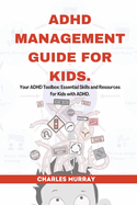 ADHD Management Guide for Kids: Your ADHD Toolbox: Essential Skills and Resources for Kids with ADHD