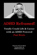 ADHD Reframed!: Totally Crush Life & Career with an ADHD Powered Fast Brain