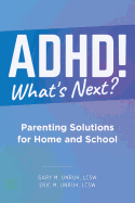 ADHD! What's Next?: Parenting Solutions for Home and School