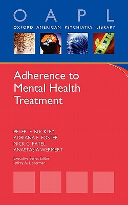 Adherence to Mental Health Treatment - Buckley, Peter F, MD, Mrcpsych, and Foster, Adriana E, and Patel, Nick C