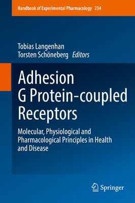 Adhesion G Protein-coupled Receptors: Molecular, Physiological and Pharmacological Principles in Health and Disease - Langenhan, Tobias (Editor), and Schneberg, Torsten (Editor)