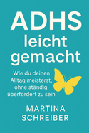 ADHS leicht gemacht: Wie du deinen Alltag meisterst, ohne st?ndig ?berfordert zu sein