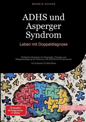 ADHS und Asperger Syndrom: Leben mit Doppeldiagnose: Praktische Strategien fr Diagnostik, Therapie und Alltagsbewltigung bei Autismus und AD(H)S bei Erwachsenen - Von Experten fr Betroffene - Saage - Deutschland, Bendis A I