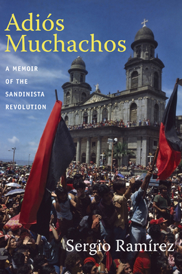 Adis Muchachos: A Memoir of the Sandinista Revolution - Ramrez, Sergio