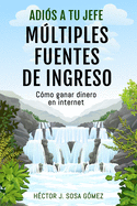 Adi?s a tu Jefe - Mltiples Fuentes de Ingreso: C?mo ganar dinero en internet