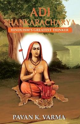 Adi Shankaracharya: Hinduism's Greatest Thinker - Varma, Pavan K.