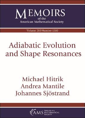 Adiabatic Evolution and Shape Resonances - Hitrik, Michael, and Mantile, Andrea, and Sjostrand, Johannes