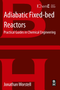 Adiabatic Fixed-Bed Reactors: Practical Guides in Chemical Engineering - Worstell, Jonathan