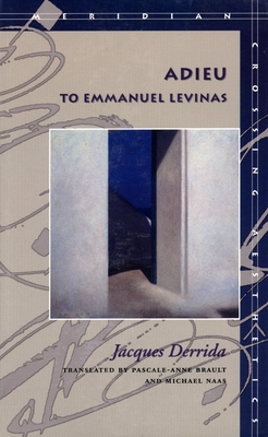 Adieu to Emmanuel Levinas - Derrida, Jacques, Professor, and Brault, Pascale-Anne (Translated by), and Naas, Michael (Translated by)