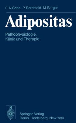 Adipositas: Pathophysiologie, Klinik Und Therapie - Gries, F a, and Berchtold, P, and Berger, M, Dr.