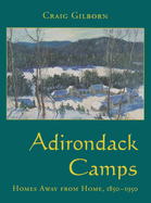 Adirondack Camps: Homes Away from Home, 1850-1950