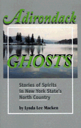 Adirondack Ghosts: Stories of Spirits in New York State's North Country - Macken, Lynda Lee
