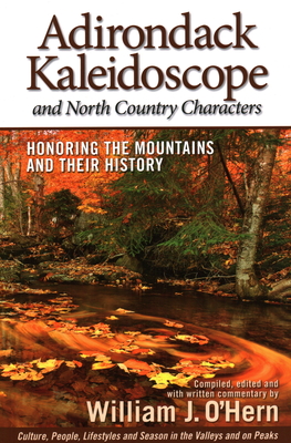 Adirondack Kaleidoscope and North Country Characters: Honoring the Mountains and Their History - O'Hern, William J